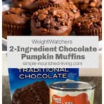 2 images: top: Chocolate Pumpkin Muffins, Bottom: Box of Cake Mix and Can of Pumpkin Puree. Text Box Overlay: WW 2-Ingredient Chocolate Pumpkin Muffins