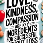 Fancy Text for Pinterest Pin: Why Love, Kindness, and Compassion Are Key Ingredients for Successful Weight Loss