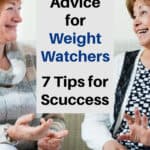 Two Women Sitting Beside One Another Talking and Text Box Overlay: The Best Advice for Weight Watchers 7 Tips for Success