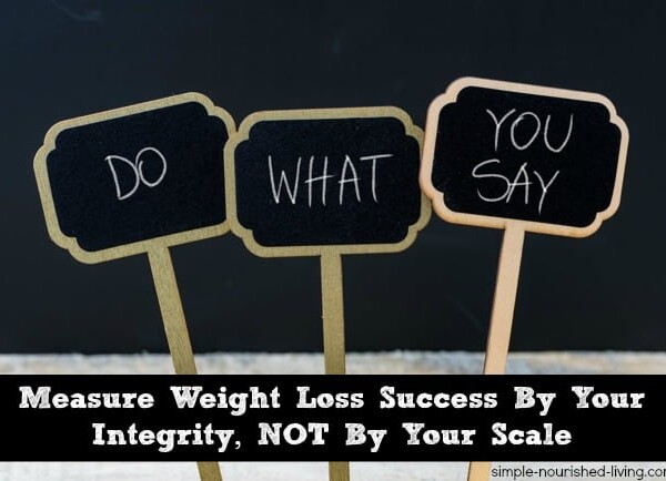 Measure Weight Loss Success By Your Integrity Not By Your Scale