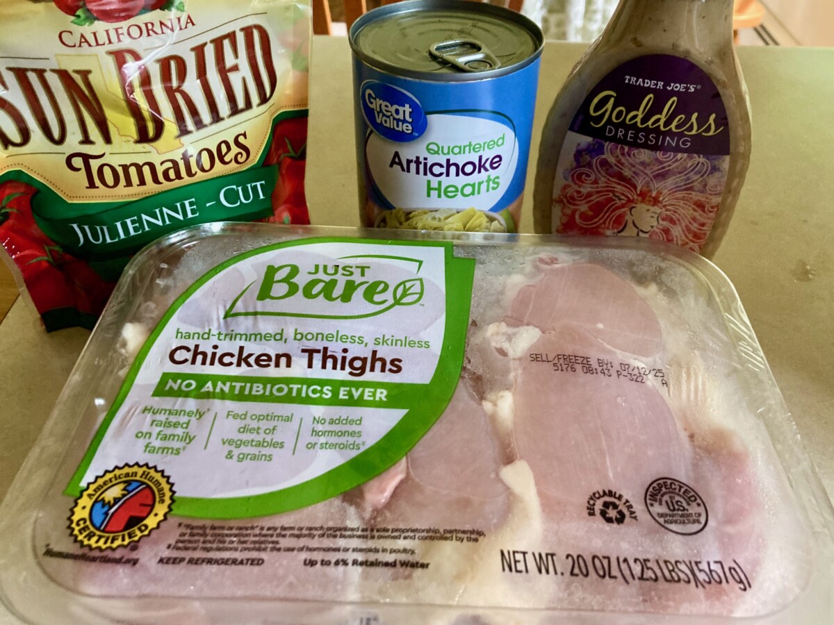 Sun Dried Tomatoes, Can of Quartered Artichoke Hearts, Bottle of Goddess Dressing, Package of Boneless Skinless Chicken Thighs