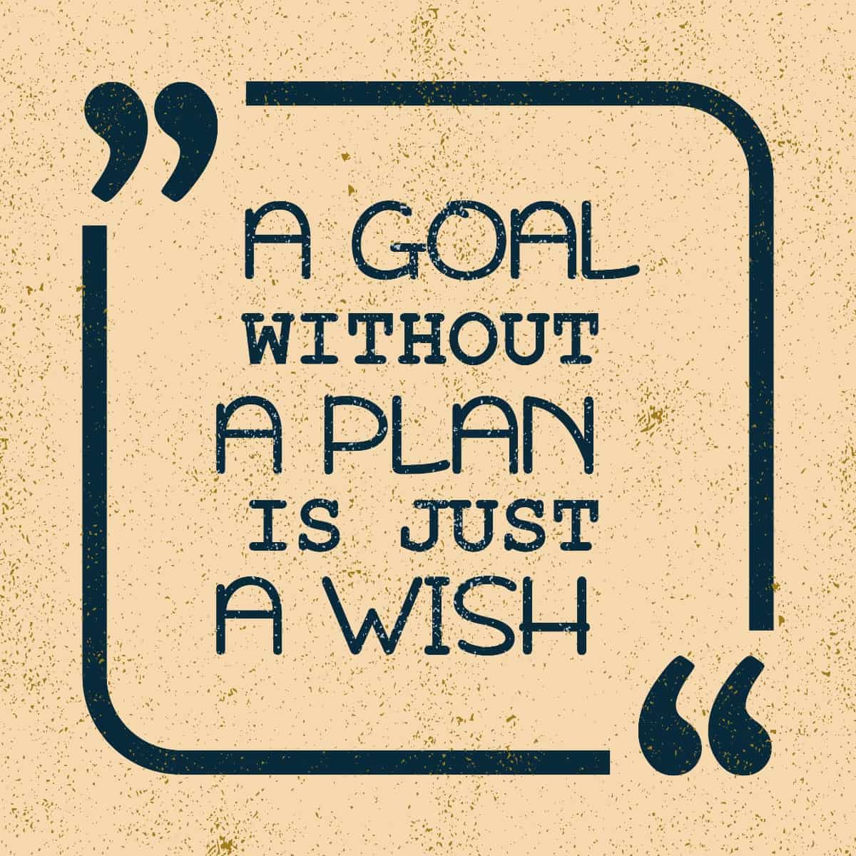 Brown paper with black text in quotes, A goal without a plan is just a wish.
