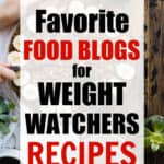 overhead shot of food on a table with Text Box Overlay: Favorite Food Blogs for Weight Watchers Recipes