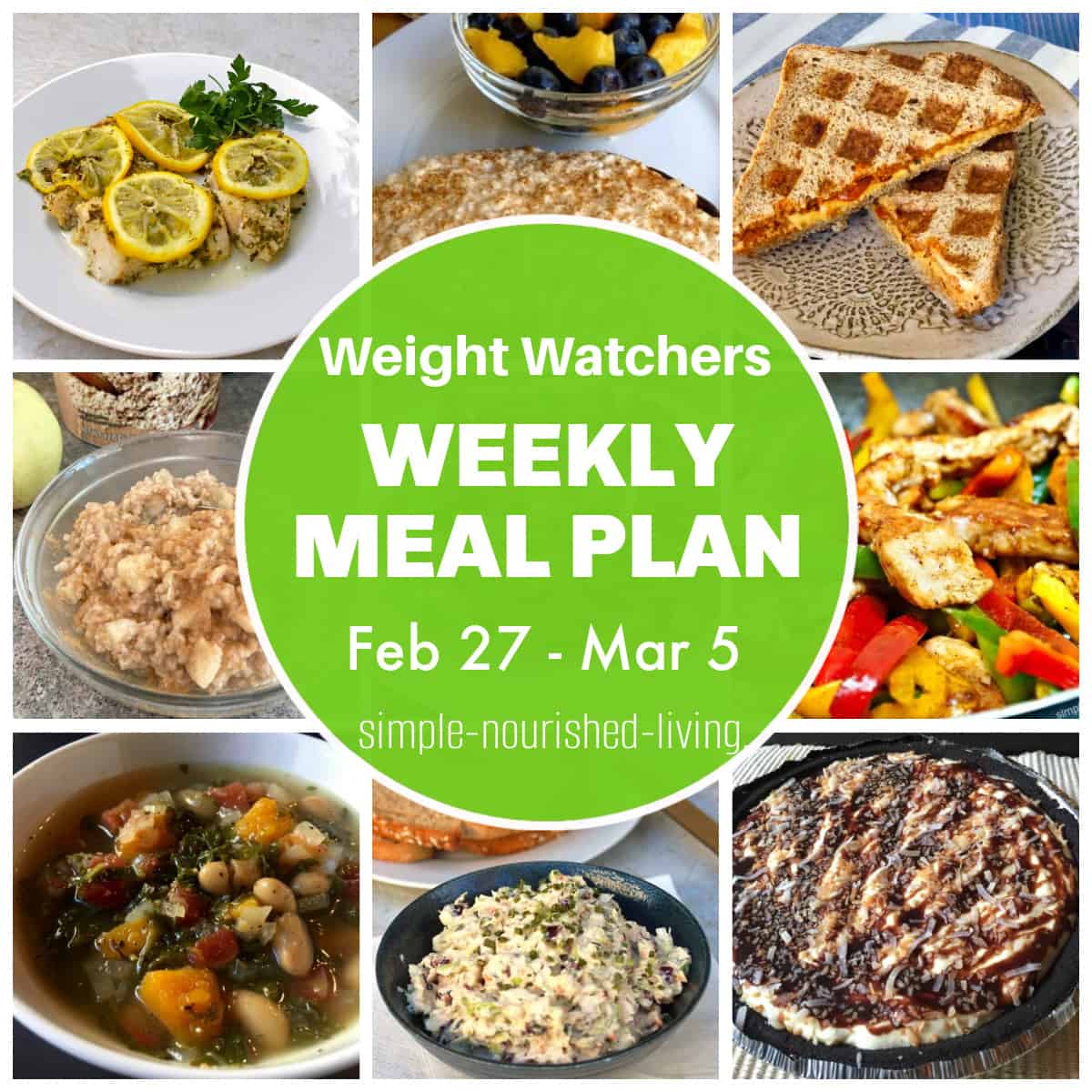 Food Collage: Lemon Baked Fish, Cottage Cheese Toast, Tomato Soup Grilled Cheese, Sugar Free Apple Pie oatmeal, Easy Chicken Fajitas, Squash, Kale, White Bean Soup, Crunchy Tuna Salad, Easy No Bake Candy Pie with Round Green Text Box: Weight Watchers Weekly Meal Plan Feb 27 - Mar 5 Simple Nourished Living