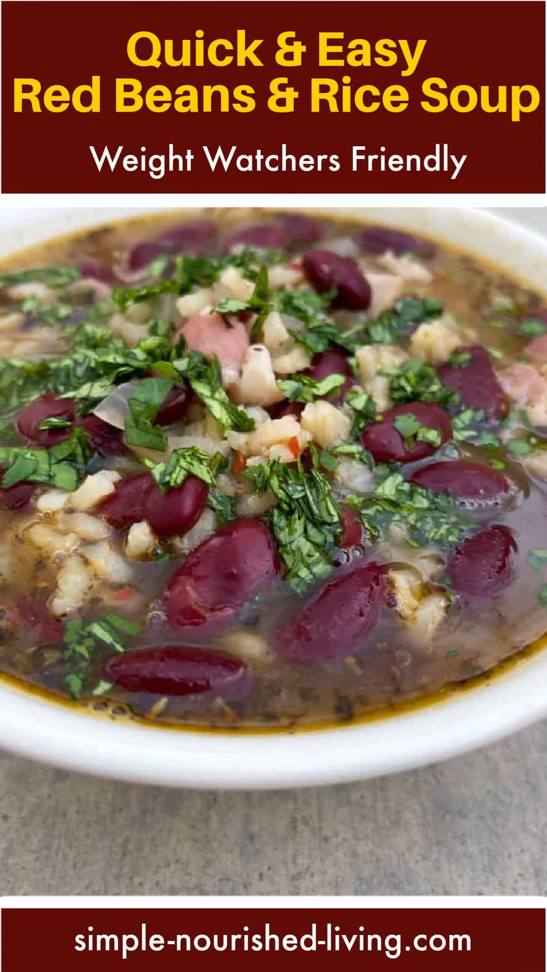 Red Beans and Rice Soup garnished with cilantro in white bowl with Text Box: Quick and Easy Red Beans and Rice Soup. Weight Watchers Friendly.