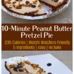 Photo collage 10 minute peanut butter pretzel pie with slice removed and slice on a white plate garnished with whipped cream and chocolate syrup. Text Box between two images: 10 Minute Peanut Butter Pretzel Pie. Weight Watchers Friendly. 235 Calories. Easy. 5-ingredients