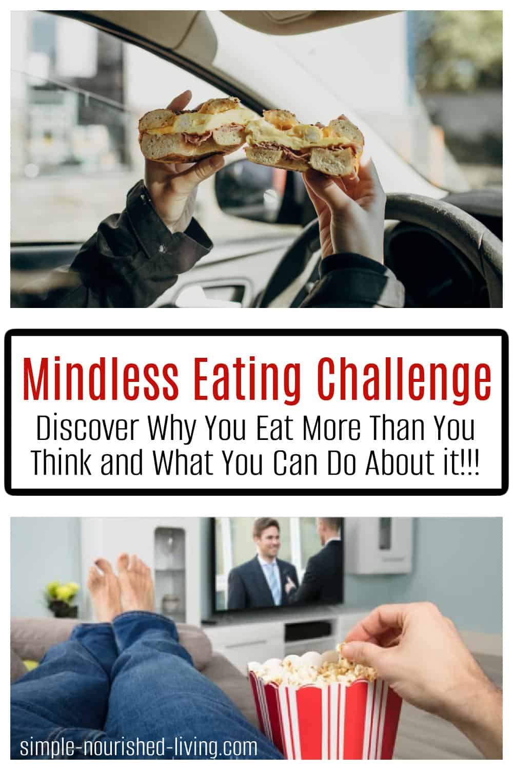 3 frames: top photo driving while eating a breakfast bagel sandwich, bottom photo person lying on sofa watching television eating popcorn with Text in between: Mindless Eating Challenge: Discover Why You Eat More Than You Think & What You Can do About it.